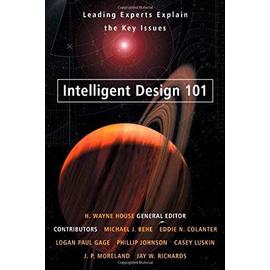Intelligent Design 101: Leading Experts Explain the Key Issues - H. Wayne House