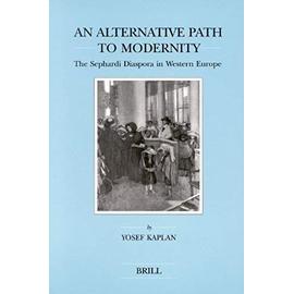 An Alternative Path to Modernity: The Sephardi Diaspora in Western Europe - Kaplan Yosef
