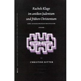 Rachels Klage Im Antiken Judentum Und Frühen Christentum: Eine Auslegungsgeschichtliche Studie - Christine Ritter