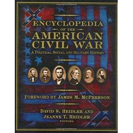 Encyclopedia of the American Civil War: A Political, Social, and Military History - Heidler, David Stephen|Heidler, Jeanne T.|Coles, David J.