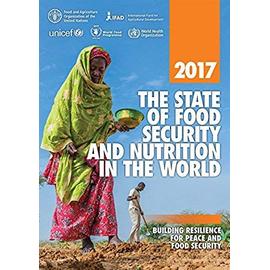 The State of Food Security and Nutrition in the World 2017: Building Resilience for Peace and Food Security - Food And Agriculture Organization