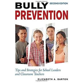 Bully Prevention: Tips and Strategies for School Leaders and Classroom Teachers - Elizabeth A. Barton