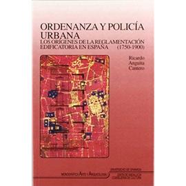 Ordenanza y policia urbana: Los orígenes de la reglamentación edificatoria en España (1750-1900)