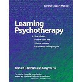 Learning Psychotherapy: A Time-Efficient, Research-Based, and Outcome-Measured Psychotherapy Training Program - Bernard D. Beitman
