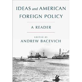 Ideas and American Foreign Policy: A Reader - Andrew Bacevich