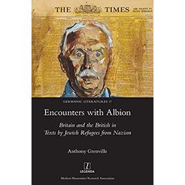 encounters with albion: britain and the british in texts by jewish refugees from nazism (germanic literatures) - Grenville, Anthony