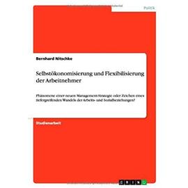 Selbstökonomisierung und Flexibilisierung der Arbeitnehmer - Bernhard Nitschke