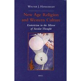 New Age Religion and Western Culture: Esotericism in the Mirror of Secular Thought - Wouter J. Hanegraaff