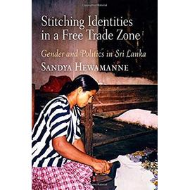 Stitching Identitites in a Free Trade Zone: Gender and Politics in Sri Lanka - Sandya Hewamanne