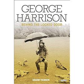 George Harrison: Behind the Locked Door - Graeme Thomson