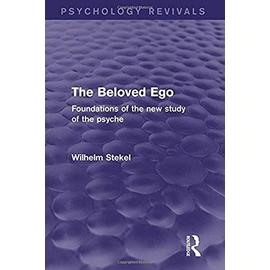 The Beloved Ego (Psychology Revivals) - Wilhelm Stekel