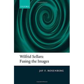 Wilfrid Sellars: Fusing the Images - Jay F. Rosenberg
