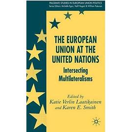 The European Union at the United Nations: Intersecting Multilateralisms - K. Laatikainen