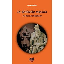 La distinción mosaica o El precio del monoteísmo - Jan . . . [Et Al. Assmann