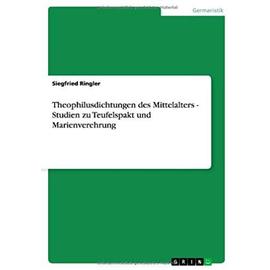 Theophilusdichtungen des Mittelalters - Studien zu Teufelspakt und Marienverehrung - Siegfried Ringler