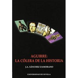 Aguirre, la cólera de la historia : aproximación a la "nueva novela histórica latinoamericana" a través de la narrativa de Abel Posse - José Antonio Sánchez Zamorano