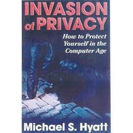 Invasion of Privacy: How to Protect Yourself in the Digital Age - Michael Hyatt