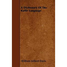 A Dictionary of the Kaffir Language - William Jafferd Davis