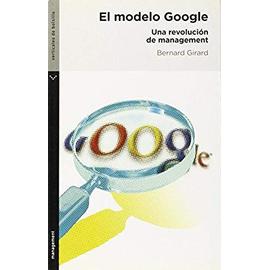 Girard, B: Modelo Google : una revolución de management