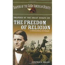 Shapers of the Great Debate on the Freedom of Religion: A Biographical Dictionary - Jonathan Wright