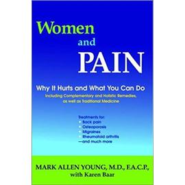 Women and Pain: Why It Hurts and What You Can Do--Including Complementary and Holistic Remedies, As Well as Traditional Medicine - Unknown