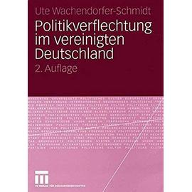 Politikverflechtung im vereinigten Deutschland - Ute Wachendorfer-Schmidt