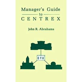 Managers' Guide to Centrex - John R. Abrahams