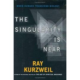 The Singularity Is Near : When Humans Transcend Biology - Ray Kurzweil