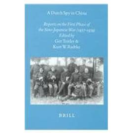A Dutch Spy in China: Reports on the First Phase of the Sino-Japanese War (1937-1939) - Ger Teitler