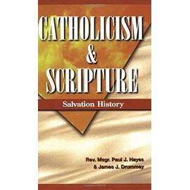 Catholicism and Scripture: Salvation History - Paul J. Hayes