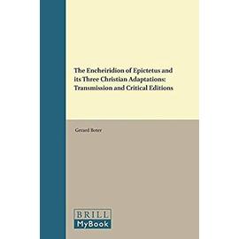 The Encheiridion of Epictetus and Its Three Christian Adaptations: Transmission and Critical Editions - Gerard Boter