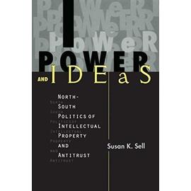 Power and Ideas: North-South Politics of Intellectual Property and Antitrust - Susan K. Sell