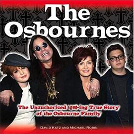 The Osbournes: The Unauthorized !@#$-ing True Story of the Osbourne Family - David Katz,Michael Robin