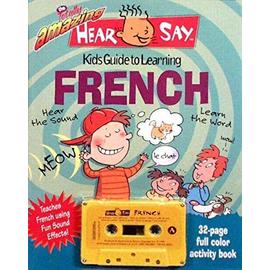 The Totally Amazing Hear and Say Kids Guide to Learning French (Hear/Say) - Donald S. Rivera
