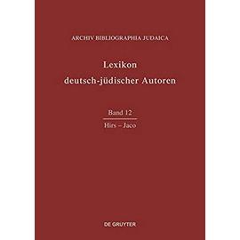 Lexikon deutsch-jüdischer Autoren, Band 12, Hirs-Jaco - Archiv Bibliographia Judaica E. V.