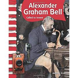 Alexander Graham Bell (American Biographies): Called to Invent - Jennifer Kroll