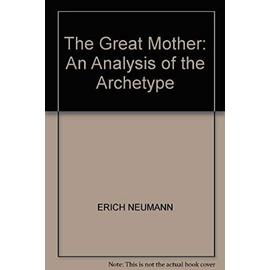 The Great Mother: An Analysis of the Archtype - Neumann, Erich; Manheim, Ralph (Ed.)