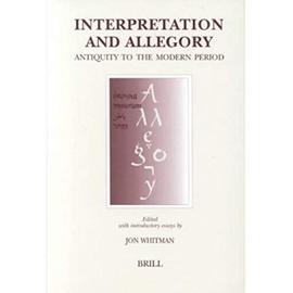 Interpretation And Allegory : Antiquity To The Modern Period Brill'S Studies In Intellectual History - Jon Whitman