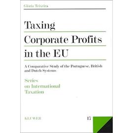 Taxing Corporate Profits in the Eu: A Comparative Study of the Portuguese, British and Dutch Systems - Gl Teixeira
