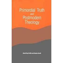 Primordial Truth and Postmodern Theology - David Ray Griffin