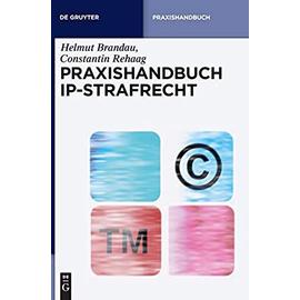 Praxishandbuch IP-Strafrecht - Helmut Brandau