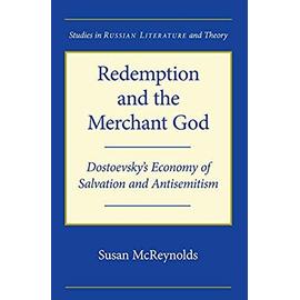 Redemption and the Merchant of God: Dostoevsky's Economy of Salvation and Antisemitism (Srlt) (Studies in Russian Literature and Theory) - Unknown
