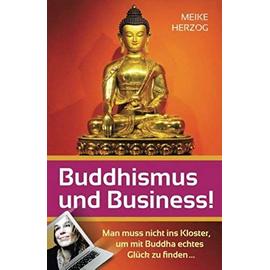 Buddhismus Und Business!: Man Muss Nicht Ins Kloster, Um Mit Buddha Echtes Glueck Zu Finden? - Herzog, Meike