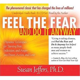 Feel the Fear and Do It Anyway 8-CD set: Dynamic Techniques for Turning Fear, Indecision, and Anger into Power, Action, and Love - Susan Jeffers