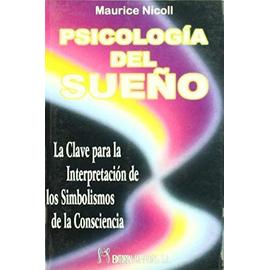 Psicología del sueño : la clave para la interpretación de los simbolismos de la consciencia - Maurice Nicoll