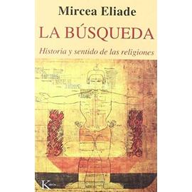 La búsqueda : historia y sentido de las religiones - Mircea Eliade