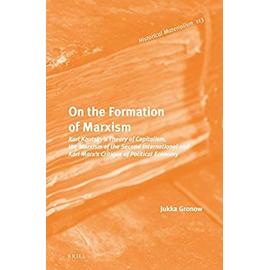 On the Formation of Marxism: Karl Kautsky's Theory of Capitalism, the Marxism of the Second International and Karl Marx's Critique of Political Eco - Jukka Gronow