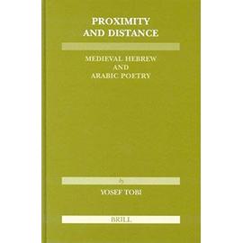 Proximity and Distance: Medieval Hebrew and Arabic Poetry - Yosef Tobi