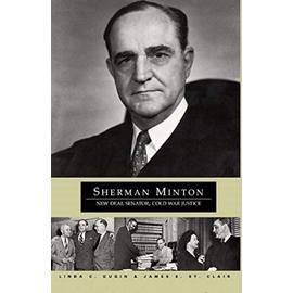 Sherman Minton: New Deal Senator, Cold War Justice - Unknown