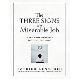 The Three Signs of A Miserable Job: A Fable for Managers and their Employees - Patrick Lencioni